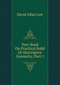 Text-Book On Practical Solid Or Descriptive Geometry, Part 1