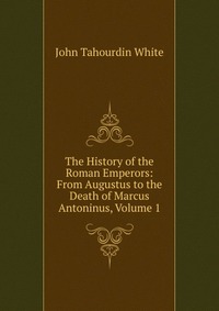 Рецензии на книгу The History of the Roman Emperors: From Augustus to the Death of Marcus Antoninus, Volume 1