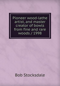 Pioneer wood-lathe artist, and master creator of bowls from fine and rare woods / 1998