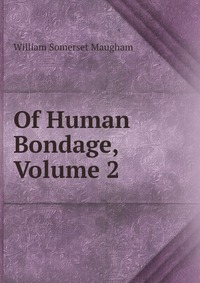 Of Human Bondage, Volume 2 William Somerset Maugham купить читать скачать онлайн - BookMix.ru