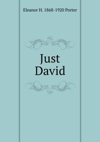 Just David Eleanor H. 1868-1920 Porter купить читать скачать онлайн - BookMix.ru