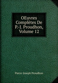 OEuvres Completes De P.-J. Proudhon, Volume 12