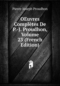 OEuvres Completes De P.-J. Proudhon, Volume 23 (French Edition)