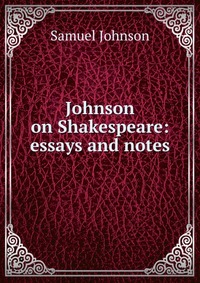 samuel johnson on shakespeare essays samuel johnson on shakespeare essays