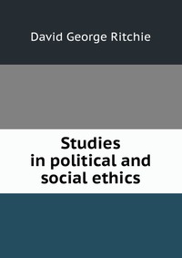 Купить Studies in political and social ethics, David George Ritchie