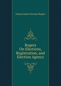 Rogers On Elections, Registration, and Election Agency