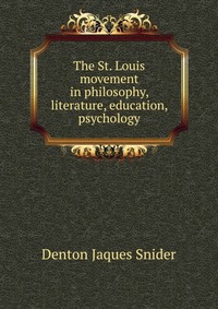 The St. Louis movement in philosophy, literature, education, psychology