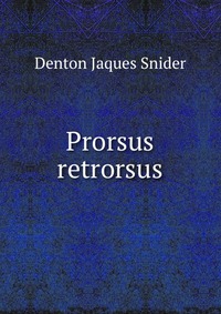 Купить Prorsus retrorsus, Denton Jaques Snider