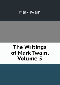 Рецензии на книгу The Writings of Mark Twain, Volume 5