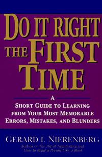 Do It Right the First Time: A Short Guide to Learning From Your Most Memorable Errors, Mistakes, and Blunders