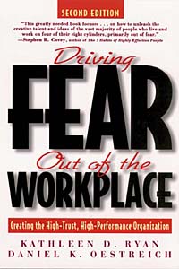 Driving Fear Out of the Workplace : Creating the High-Trust, High-Performance Organization (The Jossey-Bass Business & Management Series)