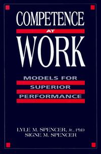 Competence at Work : Models for Superior Performance Signe M. Spencer, Lyle M. Spencer купить читать скачать онлайн - BookMix.ru