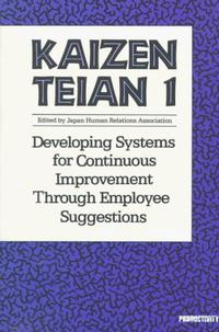 Kaizen Teian 1: Developing Systems for Continuous Improvement Through Employee Suggestions