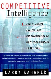 Competitive Intelligence: How to Gather, Analyze, and Use Information to Move Your Business to the Top