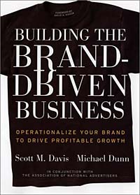 Building the Brand-Driven Business: Operationalize Your Brand to Drive Profitable Growth, Scott M. Davis, Michael Dunn, David A. Aaker