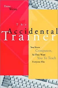 The Accidental Trainer : You Know Computers, So They Want You to Teach Everyone Else (Jossey-Bass Business & Management Series) Elaine Weiss купить читать скачать онлайн - BookMix.ru