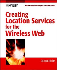 Купить Creating Location Services for the Wireless Web, Johan Hjelm, Johan Hjelm