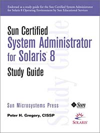 Sun Certified System Administrator for Solaris 8 Study Guide, Peter H. Gregory, Sun Microsystems Inc