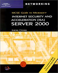 70-227: MCSE Guide to Microsoft ISA Server 2000
