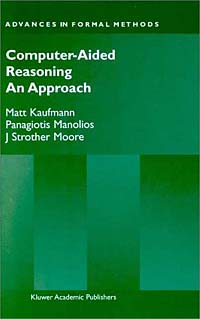 Computer-Aided Reasoning: An Approach (Advances in Formal Methods) Matt Kaufmann, Panagiotis Manolios, J Strother Moore купить читать скачать онлайн - BookMix.ru