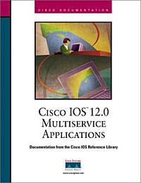 Cisco IOS 12.0 Solutions for Multiservice Applications Cisco Systems Inc., Riva Technologies купить читать скачать онлайн - BookMix.ru
