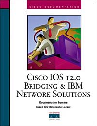 Cisco IOS 12.0 Bridging and IBM Network Solutions Cisco Systems Inc., Riva Technologies купить читать скачать онлайн - BookMix.ru