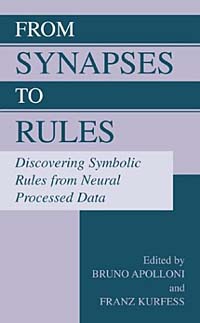 From Synapses to Rules: Discovering Symbolic Rules from Neural Processed Data Bruno Apolloni, Franz Kurfess купить читать скачать онлайн - BookMix.ru