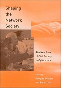 Shaping the Network Society : The New Role of Civil Society in Cyberspace Douglas Schuler, Peter Day купить читать скачать онлайн - BookMix.ru