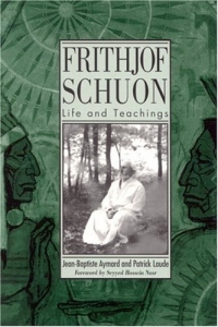 Frithjof Schuon: Life and Teachings (S U N Y Series in Western Esoteric Traditions)