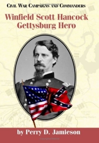 Winfield Scott Hancock: Gettysburg Hero (Civil War Campaigns and Commanders Series)