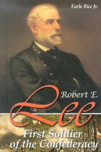 Robert E. Lee: First Soldier Of The Confederacy (Civil War Generals)