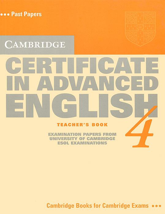 Cambridge Certificate in Advanced English: Level 412296407 Cambridge Certificate in Advanced English: Level 412296407Cambridge Certificate in Advanced English 4 is the 4th collection of practice tests published by Cambridge University Press for this level. It contains: - a helpful overview of the CAE exam. - four authentic past papers from Cambridge ESOL. - attractive visual material to stimulate discussion and help you practise for the paired Speaking test (Paper 5). - photocopiable answer sheets so you can practise transferring your answers.
