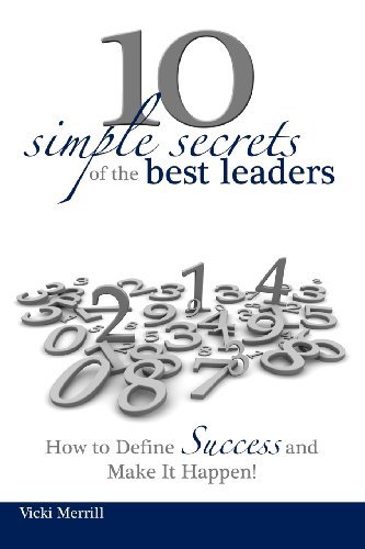 10 Simple Secrets of the Best Leaders... How to Define Success and Make It Happen! Vicki Merrill купить читать скачать онлайн - BookMix.ru