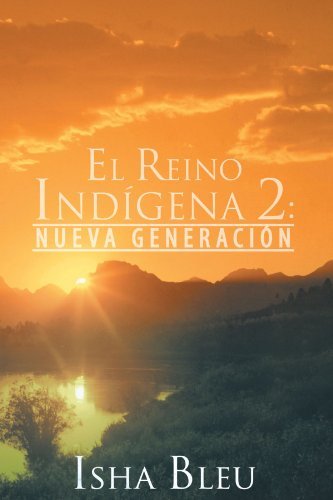 El Reino Indigena 2:: Nueva Generacion (Spanish Edition). Isha Bleu El Reino Indigena 2:: Nueva Generacion (Spanish Edition). Isha Bleu