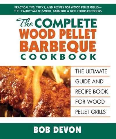 The Complete Wood Pellet Barbecue Cookbook