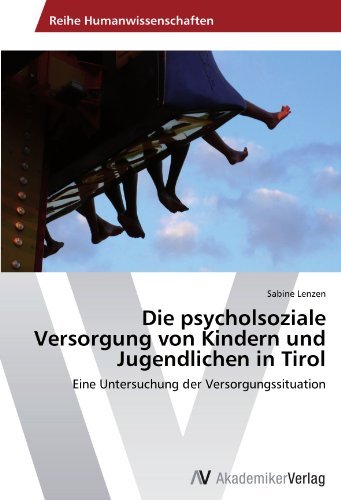Die psycholsoziale Versorgung von Kindern und Jugendlichen in Tirol: Eine Untersuchung der Versorgungssituation (German Edition)