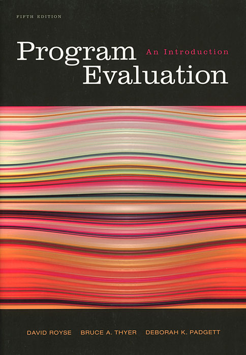 Program Evaluation: An Introduction12296407 Program Evaluation: An Introduction12296407A textbook must provide, first and foremost, information to assist the reader in better understanding the topic. Second, it ought to provide the information in a way that can be easily accessed and digested, and it needs to be credible. Textbooks that have gone through multiple editions continue to improve as a result of reviewers comments and readers feedback, and this one is no exception. Looking back over the efforts associated with this Fifth Edition, the old wedding custom of something old, something new, something borrowed, something blue comes to mind. We have built upon the solid foundation of previous editions, but then added something new. It almost goes without saying that we have borrowed from others in that we both cite and quote examples of program evaluation studies from the literature. Something blue . . . well, were not sure about that.