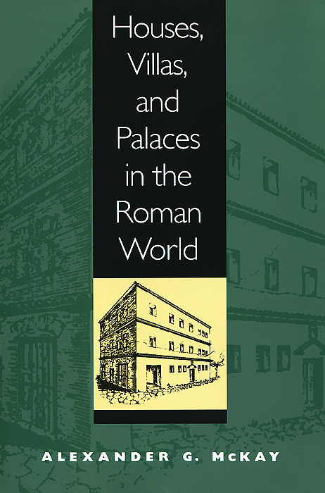 Houses, Villas, and Palaces in the Roman World