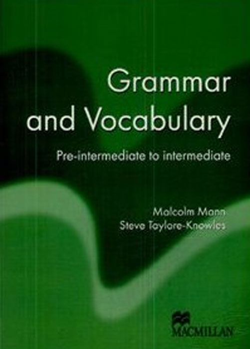 Grammar and Vocabulary: Pre-intermediate to Intermediate, Malcolm Mann, Steve Taylore-Knowles