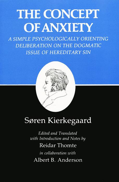 The Concept of Anxiety: A Simple Psychologically Orienting Deliberation on the Dogmatic Issue of Hereditary Sin, Soren Kierkegaard