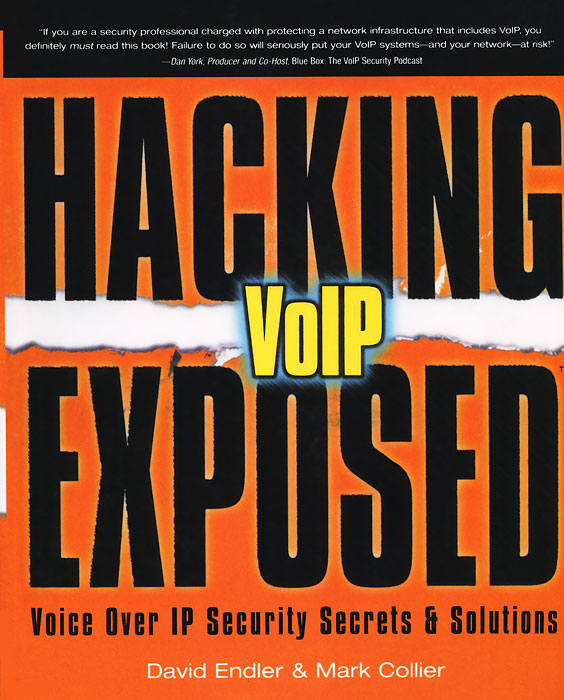 Hacking Exposed VoIP: Voice Over Ip Security Secrets & Solutions, David Endler, Mark Collier