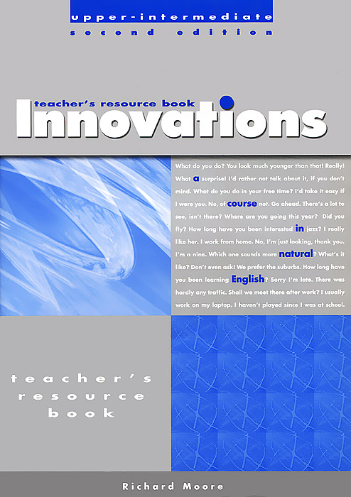 Innovations: Upper-Intermediate: Teachers Photocopiable Resource - Hugh Dellar, Andrew Walkley, Darryl Hocking12296407Innovations is a new general English course for classes looking for new material with a fresh approach. Based on a language-rich, lexical/grammatical syllabus, it starts from the kinds of natural conversations that learners want to have. Presents and practises vocabulary, collocations, fixed expressions, and more idiomatic language; Motivates learners by presenting interesting and unusual texts; Emphasizes sound-chunking and oral fluency; Covers productive and receptive pronunciation work; Includes in-built learner-training pages that include tips and advice; Teaches many aspects of grammar and spoken language not found in other coursebooks.