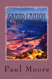 Grand Canyon Impressions: An Impressionistic Photography Study. Paul B Moore Grand Canyon Impressions: An Impressionistic Photography Study. Paul B Moore