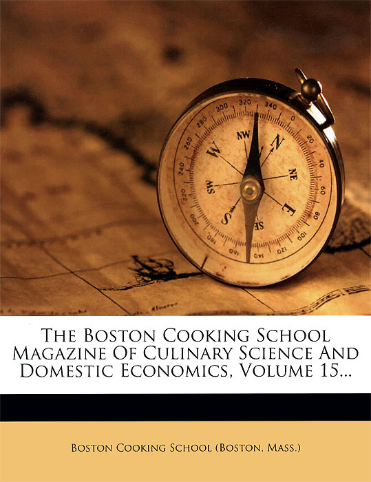 The Boston Cooking School Magazine of Culinary Science and Domestic Economics: Volume 15