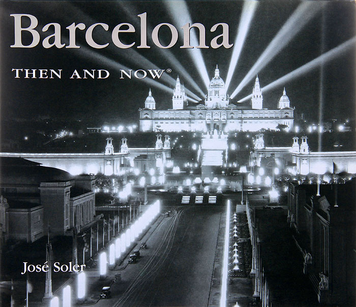 Barcelona. Then & Now, Jose Soler