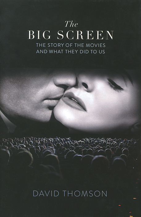 The Big Screen David Thomson купить читать скачать онлайн - BookMix.ru