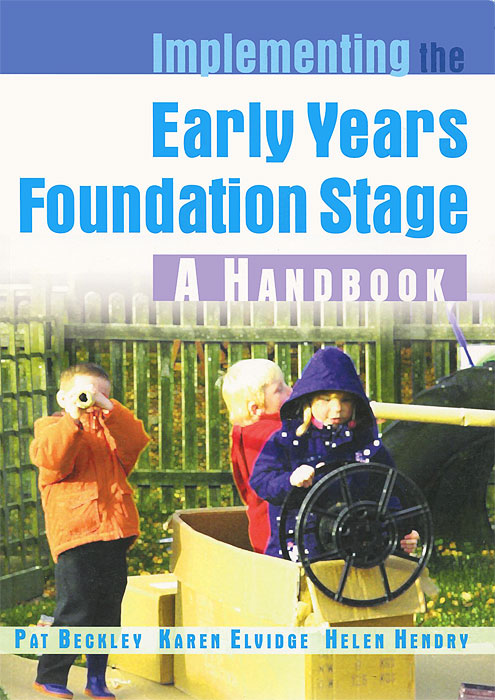 Купить Implementing the Early Years Foundation Stage: A Handbook, Pat Beckley, Karen Elvidge, Helen Hendry