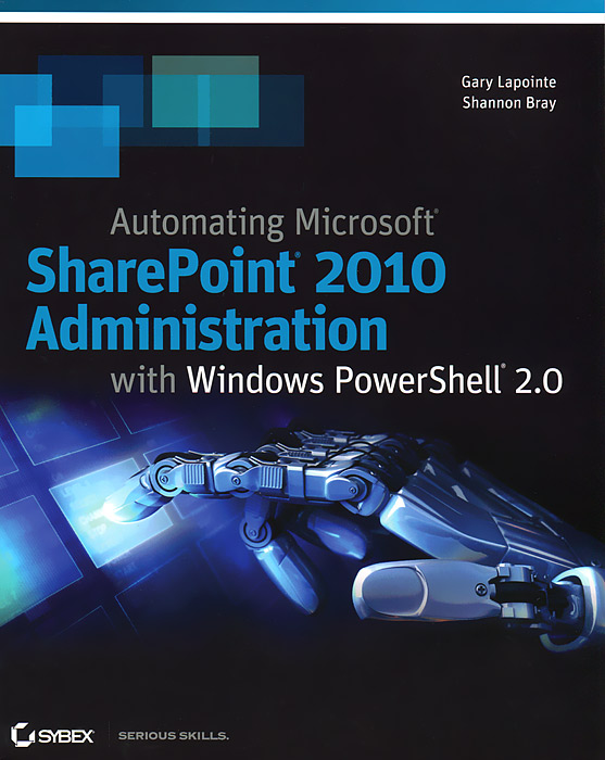 Automating Microsoft SharePoint 2010 Administration with Windows PowerShell 2. 0