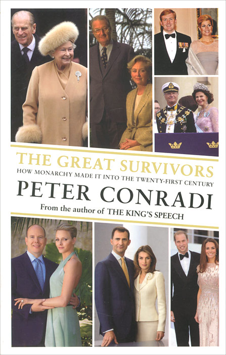The Great Survivors: How Monarchy Made It into the Twenty-First Century Peter Conradi купить читать скачать онлайн - BookMix.ru