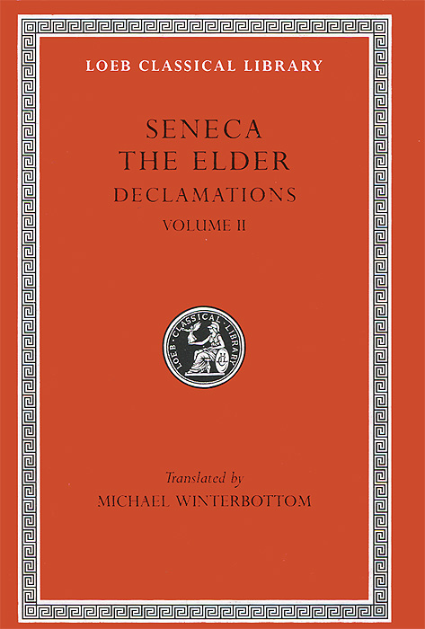 Declamations – Controversiae Books 7–10 L464 V 2 (Trans. Winterbottom)(Latin)